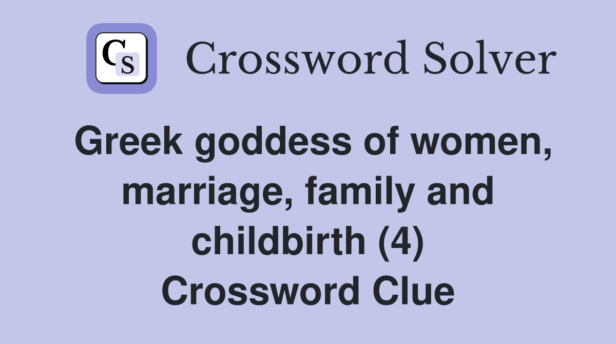 Greek goddess of women, marriage, family and childbirth (4) Crossword